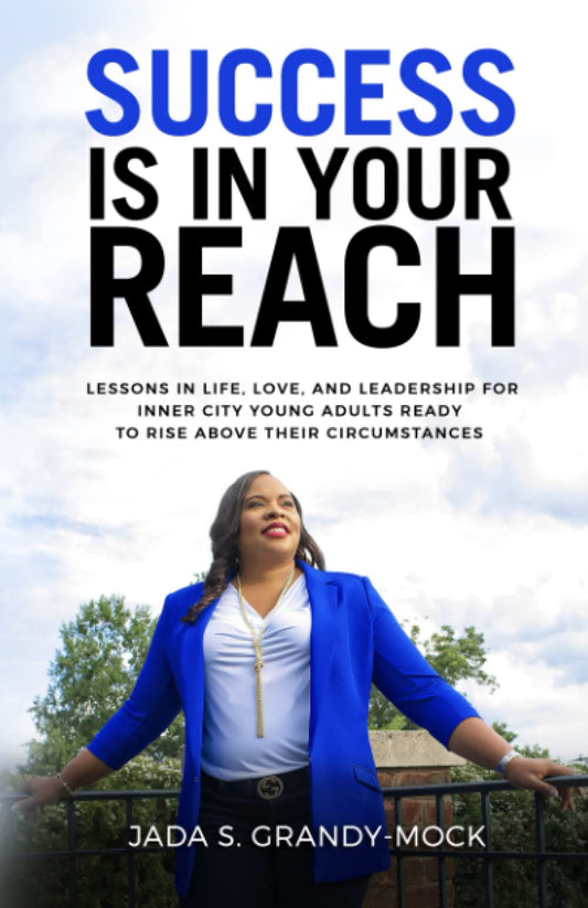 Success Is in Your Reach: Lessons in Life, Love, and Leadership