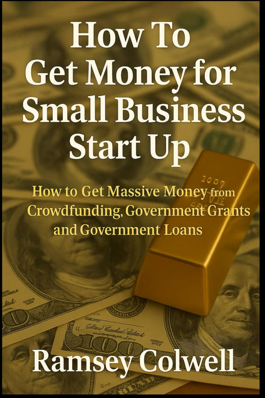 How To Get Money for Small Business Start Up: Crowdfunding, Government Grants & Government Loans