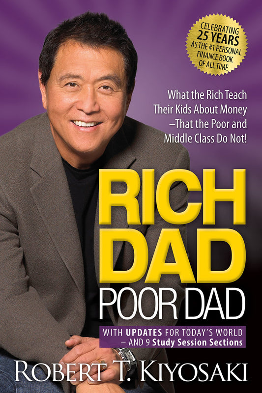 Rich Dad Poor Dad: What the Rich Teach Their Kids About Money That the Poor and Middle Class Do Not